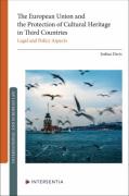 Cover of The European Union and the Protection of Cultural Heritage in Third Countries: Legal and Policy Aspects