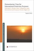 Cover of Humanitarian Visas for International Protection Purposes: Defining EU Member States’ Obligations under International and European Human Rights Law