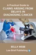 Cover of A Practical Guide to Claims Arising from Delays in Diagnosing Cancer