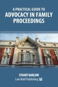 Cover of A Practical Guide to Advocacy in Family Proceedings