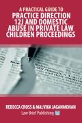 Cover of A Practical Guide to Practice Direction 12J and Domestic Abuse in Private Law Children Proceedings