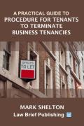 Cover of A Practical Guide to Procedure for Tenants to Terminate Business Tenancies
