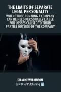 Cover of The Limits of Separate Legal Personality: When Those Running a Company Can Be Held Personally Liable for Losses Caused to Third Parties Outside of the Company