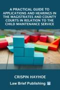 Cover of A Practical Guide to Applications and Hearings in the Magistrates and County Courts in Relation to the Child Maintenance Service
