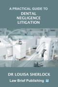 Cover of A Practical Guide to Dental Negligence Litigation