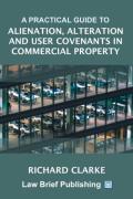 Cover of A Practical Guide to Alienation, Alteration and User Covenants in Commercial Property