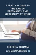 Cover of A Practical Guide to the Law of Pregnancy and Maternity at Work