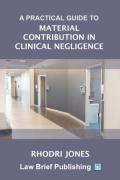 Cover of A Practical Guide to Material Contribution in Clinical Negligence