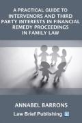 Cover of A Practical Guide to Intervenors and Third Party Interests in Financial Remedy Proceedings in Family Law