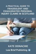 Cover of A Practical Guide to Fraudulent and Exaggerated Personal Injury Claims in Scotland