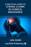 Cover of A Practical Guide to Stroke Claims in Clinical Negligence