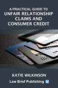 Cover of A Practical Guide to Unfair Relationship Claims and Consumer Credit