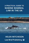 Cover of A Practical Guide to Marine Mammal Law in the UK