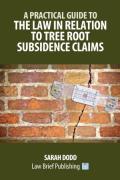 Cover of A Practical Guide to the Law in Relation to Tree Root Subsidence Claims
