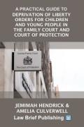 Cover of A Practical Guide to Deprivation of Liberty Orders for Children and Young People in the Family Court and Court of Protection