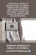 Cover of A Practical Guide to Deprivation of Liberty Orders for Children and Young People in the Family Court and Court of Protection