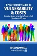Cover of A Practitoner's Guide to Vulnerability & Costs: Ensuring Access to Justice in Modern Civil Litigation & Beyond