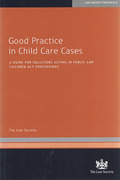 Cover of Good Practice in Child Care Cases: A Guide for Solicitors Acting in Public Law Children Act Proceedings