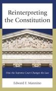 Cover of Reinterpreting the Constitution: How the Supreme Court Changes the Law