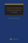 Cover of A Guide to Conducting Sentencing Hearings in Canada