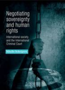 Cover of Negotiating Sovereignty and Human Rights: International Society and the International Criminal Court