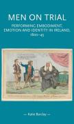 Cover of Men on Trial: Performing Emotion, Embodiment and Identity in Ireland, 1800-45