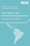 Cover of Latin America and international investment law: A mosaic of resistance