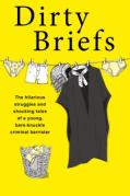 Cover of Dirty Briefs: The hilarious struggles and shocking tales of a bare-knuckle criminal barrister