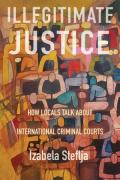 Cover of Illegitimate Justice: How Locals Talk About International Criminal Courts