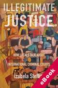 Cover of Illegitimate Justice: How Locals Talk About International Criminal Courts (eBook)