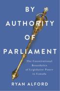 Cover of By Authority of Parliament: The Constitutional Boundaries of Legislative Power in Canada