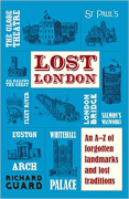 Cover of Lost London: An A-Z Guide of Forgotten Landmarks and Lost Traditions