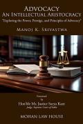 Cover of Advocacy: An Intellectual Aristocracy - Exploring the Power, Prestige, and Principles of Advocacy