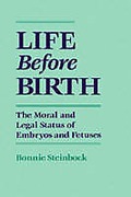 Cover of Life Before Birth: The Moral and Legal Status of Embryos and Fetuses