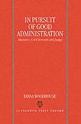 Cover of In Pursuit of Good Administration: Ministers, Civil Servants and Judges