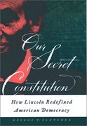 Cover of Our Secret Constitution: How Lincoln Redefined American Democracy