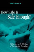 Cover of How Safe is Safe Enough?: Obligations to the Children of Reproductive Technology