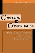 Cover of Coercion to Compromise Plea Bargaining, the Courts, and the Making of Political Authority