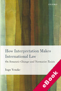 Cover of How Interpretation Makes International Law: On Semantic Change and Normative Twists (eBook)