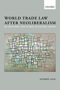 Cover of World Trade Law After Neoliberalism: Reimagining the Global Economic Order