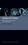 Cover of Dangerous Politics: Risk, Political Vulnerability, and Penal Policy