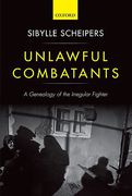 Cover of Unlawful Combatants: A Genealogy of the Irregular Fighter