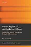 Cover of Private Regulation and the Internal Market: Sports, Legal Services, and Standard Setting in EU Economic Law