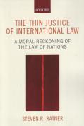 Cover of The Thin Justice of International Law: A Moral Reckoning of the Law of Nations