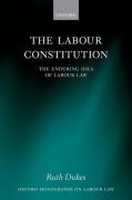 Cover of The Labour Constitution: The Enduring Idea of Labour Law
