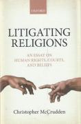 Cover of Litigating Religions: An Essay on Human Rights, Courts, and Beliefs