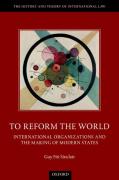 Cover of To Reform the World: International Organizations and the Making of Modern States