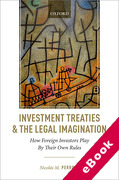 Cover of Investment Treaties and the Legal Imagination: How Foreign Investors Play By Their Own Rules (eBook)