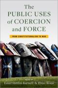 Cover of The Public Uses of Coercion and Force: From Constitutionalism to War