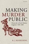 Cover of Making Murder Public: Homicide in Early Modern England, 1480-1680